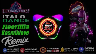 DJ FERNANDO MIX SP -ITALO DANCE🔥Floorfilla🔥Kosmiklove🔥2022🔥(DJ FERNANDO MIX)