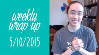 Weekly Wrap-Up | May 10, 2015 #booktubesff
