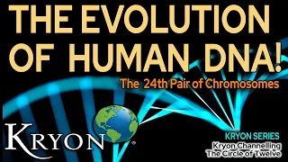 THE EVOLUTION OF HUMAN DNA  - Kryon Mystery Series