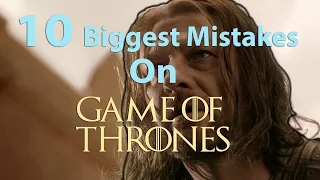 10 Biggest Mistakes On Game Of Thrones
