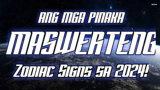 ⭐ANG TOP 7 NA PINAKA-MASWERTENG ZODIAC SIGNS SA 2024!-ISA KA BA?