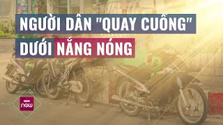 Thời tiết nóng như nung, người đi du lịch vật vã, người lao động mưu sinh quay cuồng | VTC Now