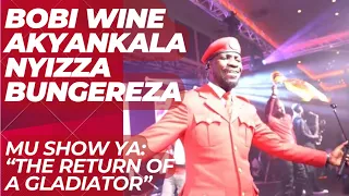 BOBI WINE AKYANKALANYIZZA BUNGEREZA MU SHOW YA “THE RETURN OF A GLADIATOR “