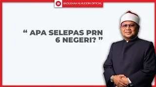 "APA SELEPAS PRN 6 NEGERI?" - Ustaz Dato' Badli Shah Alauddin