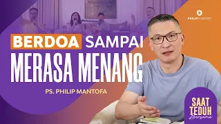 Saat Teduh Bersama - BERDOA SAMPAI MERASA MENANG|20 Maret 2024 (Official Philip Mantofa)