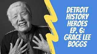 Detroit History Heroes Episode 6 - Grace Lee Boggs