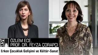 Konuşma Serisi: Erken Çocukluk Gelişimi ve Kültür-Sanat | Özlem Ece, Prof. Dr. Feyza Çorapçı