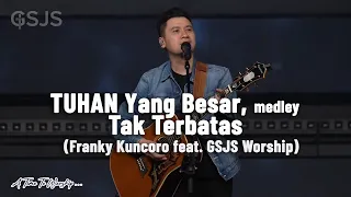 TUHAN Yang Besar, medley Tak Terbatas - Franky Kuncoro feat. GSJS Worship