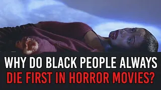 Why do black people always die first in horror movies?