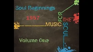 Open Your Years To 1957 Soul Music Beginnings, Volume 1