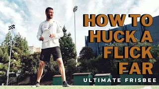 How to Huck A Forehand (Flick) FAR in Ultimate Frisbee