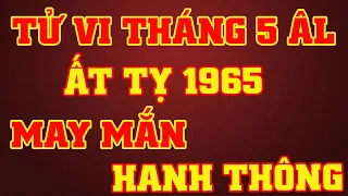 Tử Vi Tháng 5 Âm Lịch Tuổi Ất Tỵ 1965 -  May Mắn Hanh Thông