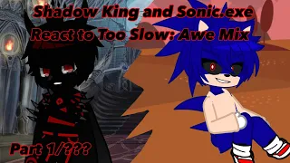 Shadow King and Sonic.exe react to Too Slow: Awe Mix (Part 1/???)