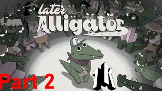 Later Alligator Playthrough Part 2