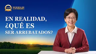 Prédica cristiana: En busca de la fe verdadera | En realidad, ¿qué es ser arrebatados?