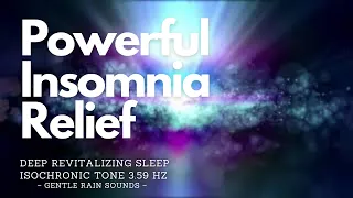 ❋ Powerful Insomnia Relief! ~ Deep Revitalizing Sleep | Isochronic Tone 3.59 Hz ~ Gentle Rain Sounds