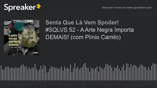#SQLVS 52 - A Arte Negra Importa DEMAIS! (com Plínio Camilo)