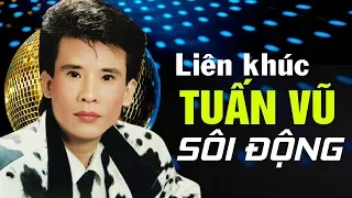 LK NHẠC SỐNG TUẤN VŨ SÔI ĐỘNG - ĐÂY MỚI LÀ ĐỈNH CAO LIÊN KHÚC HẢI NGOẠI MÀ HÀNG TRIỆU NGƯỜI NGHIỆN