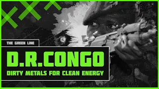 D.R.Congo: Dirty Metals for Clean Energy - The Green Line