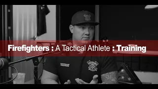 Firefighters are Tactical Athletes: Physical Training