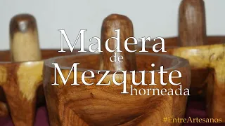 #Madera horneada de #mezquite