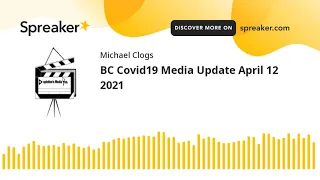 BC Covid19 Media Update April 12 2021