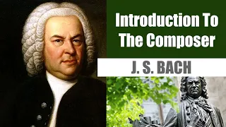 Johann Sebastian Bach | Short Biography | Introduction To The Composer