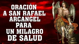 ORACIÓN A SAN RAFAEL ARCANGEL PARA UN MILAGRO DE SALUD, PARA CURA TODAS TUS ENFERMEDADES