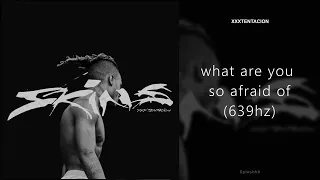 XXXTENTACION - what are you so afraid of (639hz)