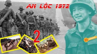 Phần 2 | An Lộc 1972 - VNCH lên Lộc Ninh không được, về An Lộc không xong | NAMDUONGTV