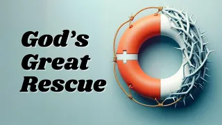 Resurrection Sunday 2024 // The Great Rescue