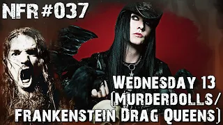 NFR #037 - Wednesday 13 (Murderdolls, Frankenstein Drag Queens From Planet 13)