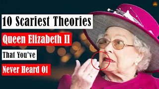 10 Scariest Theories About Queen Elizabeth II that You've Never Heard Of