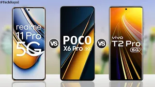 Realme 11 Pro vs Poco X6 Pro 5g vs Vivo T2 Pro || Price | Full Comparison