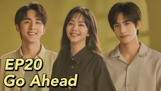 [ENG SUB] Go Ahead EP20 | Starring: Tan Songyun, Song Weilong, Zhang Xincheng| Romantic Comedy Drama