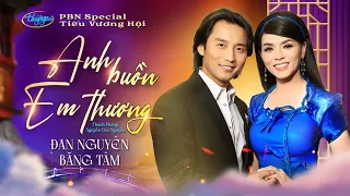 Đan Nguyên & Băng Tâm  - Anh Buồn Em Thương | PBN Tiếu Vương Hội