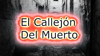 El Callejón Del Muerto - Leyenda de Terror