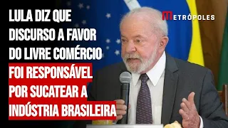 Lula diz que discurso a favor do livre comércio foi responsável por sucatear a indústria brasileira