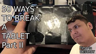 50 WAYS TO BREAK A TABLET Part II