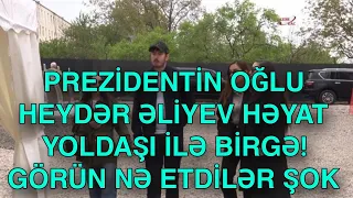 PREZİDENTİN OĞLU HEYDƏR ƏLİYEV HƏYAT YOLDAŞI İLƏ BİRGƏ!