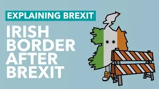 What Will Happen To The Irish Border After Brexit? - Brexit Explained