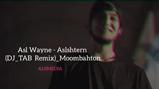 Asl Wayne - Aslshtern (DJ_TAB & DJ_ARAMIX Remix)_MoombahtonAF