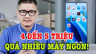 4 đến 5 triệu quá nhiều lựa chọn điện thoại tốt, cấu hình cao