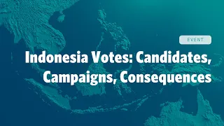 Indonesia Votes: Candidates, Campaigns, Consequences