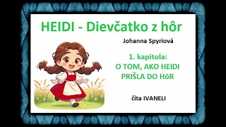 HEIDI, dievčatko z hôr - 1. O TOM, AKO HEIDI PRIŠLA DO HôR (audio kniha) - Johanna Spyri