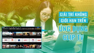 Giải trí số không giới hạn trên Clip TV | Toàn cảnh 24h