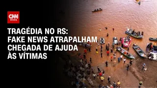 Tragédia no RS: Fake news atrapalham chegada de ajuda às vítimas | CNN PRIME TIME