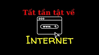Tất tần tật về mạng INTERNET | Tri Thức Nhân Loại