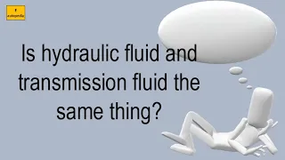 Is Hydraulic Fluid And Transmission Fluid The Same Thing?