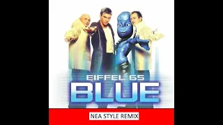 Eiffel 65 - Blue (Nea Style Remix)